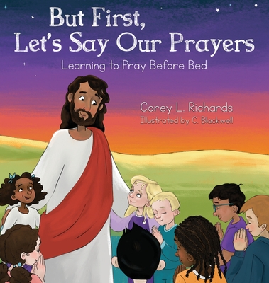 But First, Let's Say Our Prayers: Learning to Pray Before Bed - Richards, Corey L