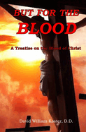 But for the Blood: A Treatise on the Blood of Christ