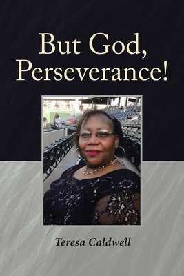 But God, Perseverance! - Caldwell, Teresa