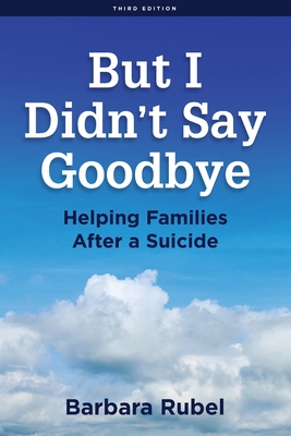 But I Didn't Say Goodbye: Helping Families After a Suicide - Rubel, Barbara