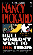 But I Wouldn't Want to Die There - Pickard, Nancy, and Marrow, Linda (Editor)