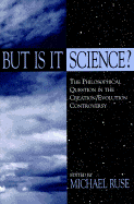 But is It Science?: The Philosophical Question in the Creation/Evolution Controversy