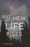 But New Life Rises: A New Adult Post-Apocalyptic Series