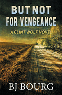 But Not For Vengeance: A Clint Wolf Novel