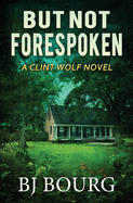 But Not Forespoken: A Clint Wolf Novel