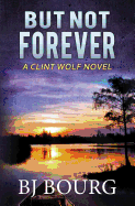 But Not Forever: A Clint Wolf Novel