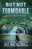 But Not Formidable: A Clint Wolf Novel