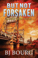 But Not Forsaken: A Clint Wolf Novel