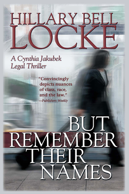 But Remember Their Names: A Cynthia Jakubek Legal Thriller - Locke, Hillary Bell