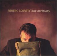 But Seriously - Mark Lowry
