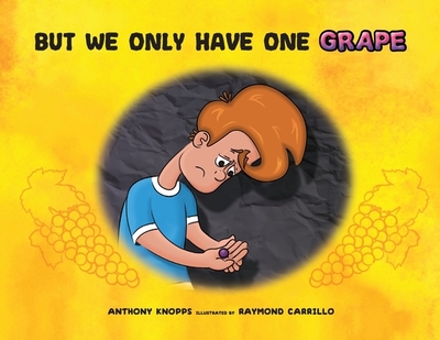 But We Only Have One Grape - Knopps, Anthony, and Carrillo, Raymond