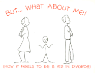 But...What about Me!: (How It Feels to Be a Kid in Divorce)