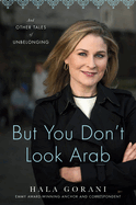 But You Don't Look Arab: And Other Tales of Unbelonging