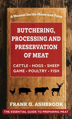 Butchering, Processing and Preservation of Meat - Ashbrook, Frank G