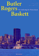 Butler Rogers Baskett: Revitalizing the Waterfront