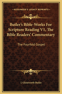Butler's Bible-Works For Scripture Reading V1, The Bible Readers' Commentary: The Fourfold Gospel