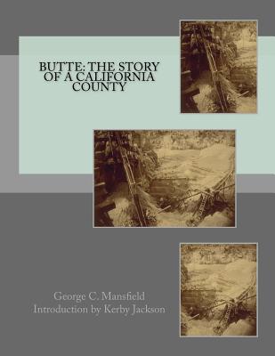 Butte: The Story of a California County - Jackson, Kerby (Introduction by), and Mansfield, George C