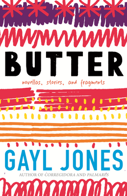 Butter: Novellas, Stories, and Fragments - Jones, Gayl