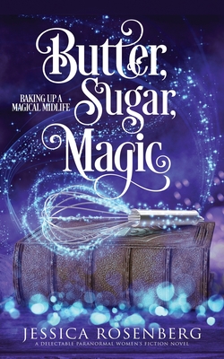 Butter, Sugar, Magic: Baking Up a Magical Midlife, Book 1 - Rosenberg, Jessica