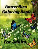 Butterflies Coloring Book for Adults: Stress Relieving beautiful Butterfly easy large print Designs for Teens and Beginners through Seniors