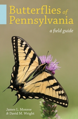 Butterflies of Pennsylvania: A Field Guide - Monroe, James L., and Wright, David M.
