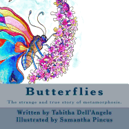 Butterflies: The Strange and Real Story of How a Caterpillar Turns Into a Butterfly