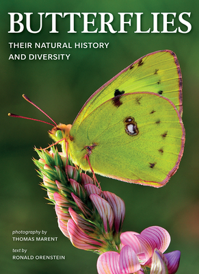 Butterflies: Their Natural History and Diversity - Orenstein, Ronald, and Marent, Thomas (Photographer)