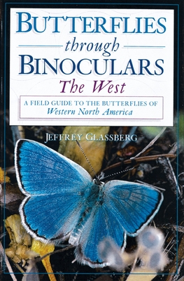 Butterflies Through Binoculars: The Westa Field Guide to the Butterflies of Western North America - Glassberg, Jeffrey, President