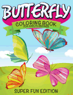 Butterfly Coloring Book For Adults and Kids: Super Fun Edition