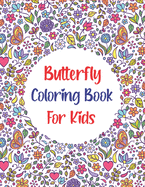 Butterfly Coloring Book For Kids: Children's Coloring Book Featuring Adorable Butterflies with Beautiful Floral Patterns For Relieving Stress & Relaxation (Unique gifts)
