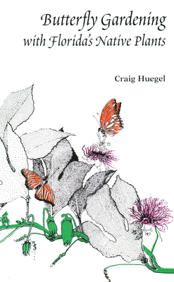 Butterfly gardening with Florida's native plants - Huegel, Craig