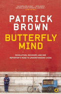 Butterfly Mind: Revolution, Recovery, and One Reporter's Road to Understanding China