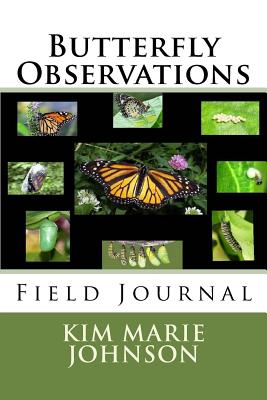 Butterfly Observations: Field Journal - Johnson, Kim Marie
