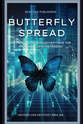 Butterfly Spread: Advanced Techniques with Python for Profitable Options Trading: A comprehensive guide to Algorithmic Trading - Schwartz, Alice (Editor), and Van Der Post, Hayden