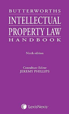 Butterworths Intellectual Property Law Handbook - Phillips, Jeremy, Professor