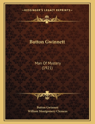 Button Gwinnett: Man of Mystery (1921) - Gwinnett, Button, and Clemens, William Montgomery