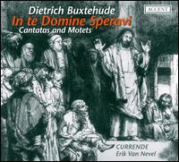 Buxtehude: In te Domine Speravi - Amaryllis Dieltiens (soprano); Currende; Erik Van Nevel (baritone); Gemma Jansen (alto); Marina Smolders (soprano);...