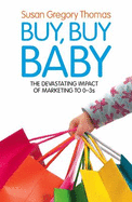 Buy, Buy Baby: How Big Business Captures the Ultimate Consumer - Your Baby or Toddler