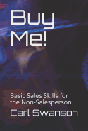 Buy Me!: Basic Sales Skills for the Non-Salesperson