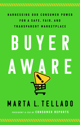 Buyer Aware: Harnessing Our Consumer Power for a Safe, Fair, and Transparent Marketplace - Tellado, Marta L