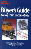 Buyer's Guide to Toy Train Locomotives: From the Pages of Classic Toy Trains Magazine, 1990-2000