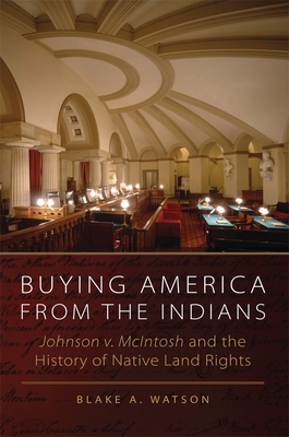 Buying America from the Indians: Johnson v. McIntosh and the History of Native Land Rights - Watson, Blake A