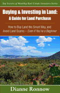 Buying and Investing in Land: A Guide for Land Purchase: How to Buy Land the Smart Way and Learn How to Avoid Land Scams-- Even If You Are a Beginner