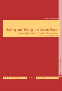 Buying and Selling the Istrian Goat: Istrian Regionalism, Croatian Nationalism, and Eu Enlargement