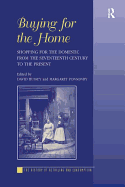 Buying for the Home: Shopping for the Domestic from the Seventeenth Century to the Present