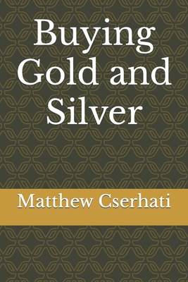 Buying Gold and Silver - Cserhati, Matthew