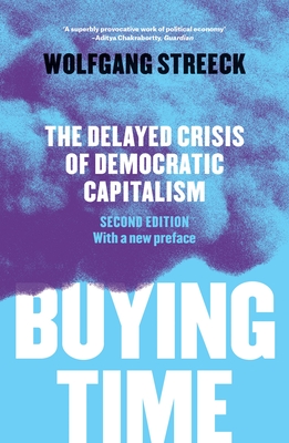 Buying Time: The Delayed Crisis of Democratic Capitalism - Streeck, Wolfgang, and Camiller, Patrick (Translated by), and Fernbach, David (Translated by)
