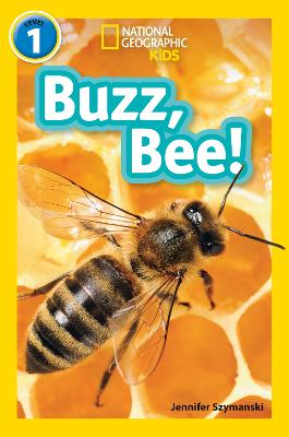 Buzz, Bee!: Level 1 - Szymanski, Jennifer, and National Geographic Kids
