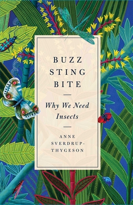 Buzz, Sting, Bite: Why We Need Insects - Sverdrup-Thygeson, Anne