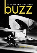 Buzz: The Life and Art of Busby Berkeley